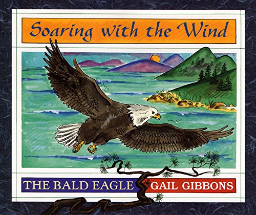 Read Soaring with the Wind: The Bald Eagle, written by Gail Gibbons