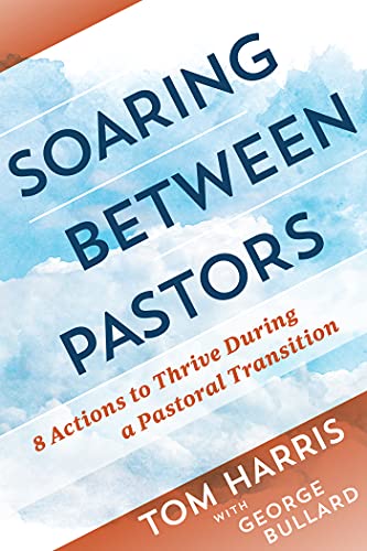 Read Soaring Between Pastors: 8 Actions to Thrive During a Pastoral Transition, written by Tom Harris; George Bullard Read Soaring Between Pastors: 8 Actions to Thrive During a Pastoral Transition, written by Tom Harris; George Bullard