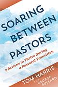Read Soaring Between Pastors: 8 Actions to Thrive During a Pastoral Transition, written by Tom Harris; George Bullard