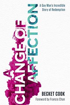 A Change of Affection: A Gay Man's Incredible Story of Redemption, written by Becket Cook