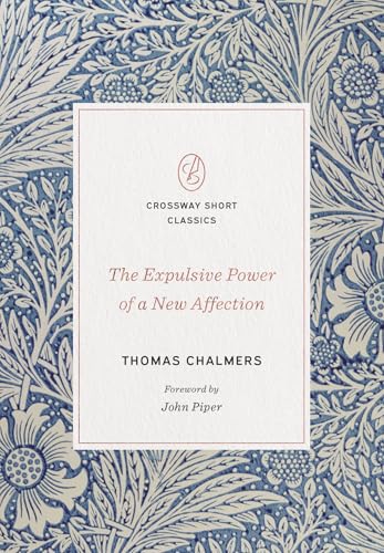 Read The Expulsive Power of a New Affection (Crossway Short Classics), written by Thomas Chalmers