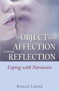 Read The Object of My Affection Is in My Reflection: Coping with Narcissists, written by Rokelle Lerner