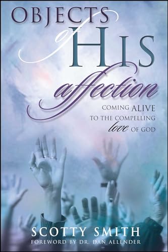 Read Objects of His Affection: Coming Alive to the Compelling Love of God, written by Scotty Smith