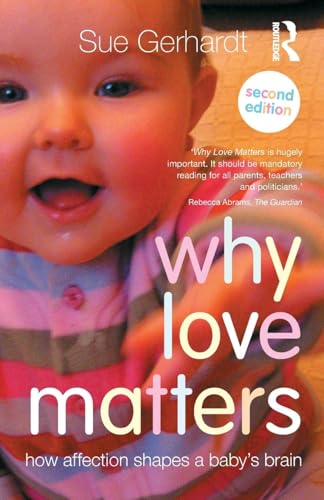 Read Why Love Matters: How affection shapes a baby's brain, written by Sue Gerhardt