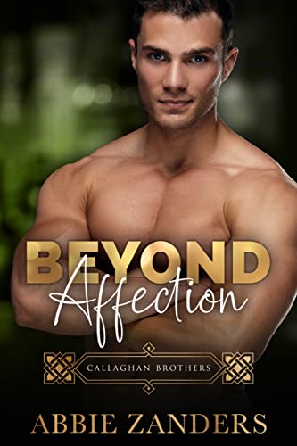 Read Beyond Affection: Callaghan Brothers, Book 6, written by Abbie Zanders