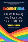 Read Unconditional: A Guide to Loving and Supporting Your LGBTQ Child, written by Telaina Eriksen