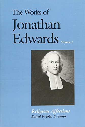 Read The Works of Jonathan Edwards, Vol. 2: Volume 2: Religious Affections (The Works of Jonathan Edwards Series), written by Jonathan Edwards