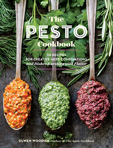 Read The Pesto Cookbook: 116 Recipes for Creative Herb Combinations and Dishes Bursting with Flavor, written by Olwen Woodier