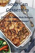 Read Soup Can Casseroles: Over 150 Main Dish Recipes Using Canned Soups (Southern Cooking Recipes), written by S. L. Watson