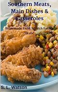 Read Southern Meats, Main Dishes & Casseroles: Homemade From Scratch Family Meals! (Southern Cooking Recipes), written by S. L. Watson