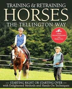 Training and Retraining Horses the Tellington Way: Starting Right or Starting Over with Enlightened Methods and Hands-On Techniques, written by Linda Tellington-Jones