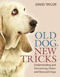 Read Old Dog, New Tricks: Understanding and Retraining Older and Rescued Dogs, written by David Taylor