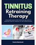 Read Tinnitus Retraining Therapy: A Beginner's Quick Start Overview and Guide to Managing Tinnitus Through TRT and Other Methods, written by Patrick Marshwell
