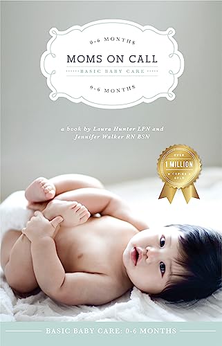 Read Moms on Call | Basic Baby Care 0-6 Months | Parenting Book 1 of 3 (Moms On Call Parenting Books), written by Laura Hunter LPN; Jennifer Walker RN BSN