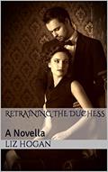 Read Retraining the Duchess: A Novella, written by Liz Hogan