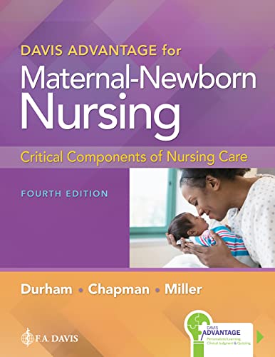 Read Davis Advantage for Maternal-Newborn Nursing: Critical Components of Nursing Care, written by Roberta Durham RN  PhD; Linda Chapman RN  PhD; Connie Miller DNP  RNC-OB  CNE