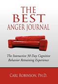 Read The Best Anger Journal: The Interactive 30 Day Cognitive Behavior Retraining Experience, written by Carl Robinson PH D