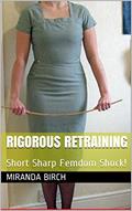 Read Rigorous Retraining: Short Sharp Femdom Shock! (Femdom Future Book 1), written by Miranda Birch