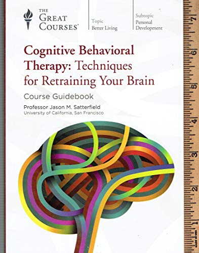 Read Cognitive Behavioral Therapy : Techinques for Retraining your Brain - Course Guidebook, written by Prof. Jason M. Satterfield