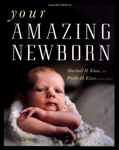 Read Your Amazing Newborn, written by Marshall H. Klaus; Phyllis H. Klaus