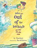 Read Take Me Out of the Bathtub and Other Silly Dilly Songs, written by Alan Katz; David Catrow
