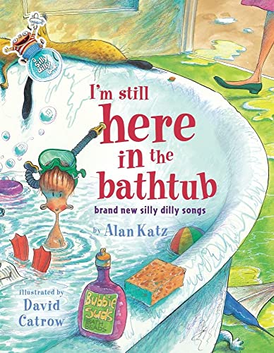 Read I'm Still Here in the Bathtub: Brand New Silly Dilly Songs, written by Alan Katz