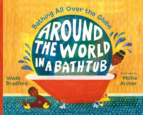 Read Around the World in a Bathtub: Bathing All Over the Globe, written by Wade Bradford