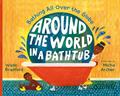 Read Around the World in a Bathtub: Bathing All Over the Globe, written by Wade Bradford