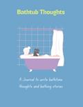 Read Bathtub Thoughts: A Journal to write bathtime thoughts and bathing stories, written by BathPress