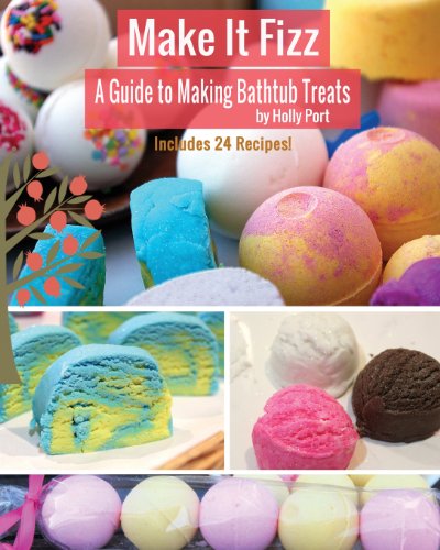 Read Make It Fizz: A Guide to Making Bathtub Treats, written by Holly Port