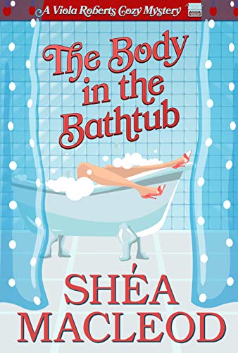 Read The Body in the Bathtub (Viola Roberts Cozy Mystery Book 4), written by Shéa MacLeod