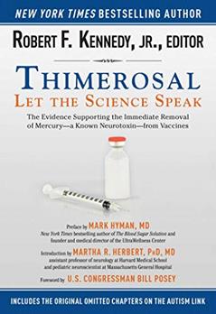 Thimerosal: Let the Science Speak: The Evidence Supporting the Immediate Removal of Mercury?a Known Neurotoxin?from Vaccines, written by Robert F. Kennedy Jr.