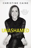Read Unashamed: Drop the Baggage, Pick up Your Freedom, Fulfill Your Destiny, written by Christine Caine