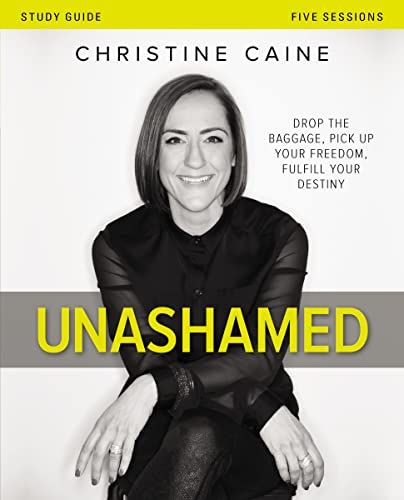 Read Unashamed Bible Study Guide: Drop the Baggage, Pick up Your Freedom, Fulfill Your Destiny, written by Christine Caine