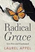 Read Radical Grace: Live Free and Unashamed, written by Laurel Appel