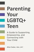 Read Parenting Your LGBTQ+ Teen: A Guide to Supporting, Empowering, and Connecting with Your Child, written by Allan Sadac MBA  LMFT