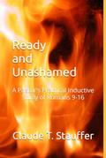 Read Ready and Unashamed: A Pastor's Practical Inductive Study of Romans 9-16, written by Claude T. Stauffer