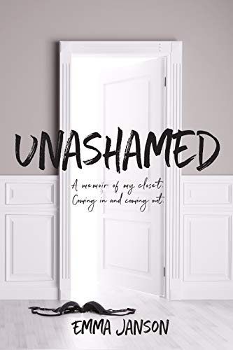 Read Unashamed: A Memoir of my Closet Coming In and Coming Out, written by Emma Janson Read Unashamed: A Memoir of my Closet Coming In and Coming Out, written by Emma Janson