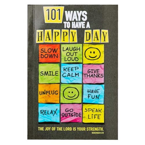 Read 101 Ways to Have a Happy Day The Joy of the Lord is Your Strength - Nehemiah 8:10, written by Christian Art Publishers