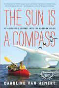 Read The Sun Is a Compass: My 4,000-Mile Journey into the Alaskan Wilds, written by Caroline Van Hemert