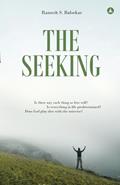 Read The Seeking: Seeking Spiritual Truths Over Three Days With Ramesh, written by Ramesh Balsekar