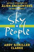 Read Sky People: Untold Stories of Alien Encounters in Mesoamerica, written by Ardy Sixkiller Clarke