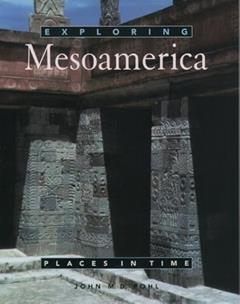 Exploring Mesoamerica (Places in Time), written by John M. D. Pohl