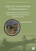 Read Aquatic Adaptations in Mesoamerica: Subsistence Activities in Ethnoarchaeological Perspective (Archaeopress Pre-columbian Archaeology, 15), written by Eduardo Williams