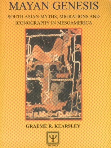 Read Mayan Genesis: South Asian Myths, Migrations and Iconography in Mesoamerica, written by Graeme Ronald Kearsley Read Mayan Genesis: South Asian Myths, Migrations and Iconography in Mesoamerica, written by Graeme Ronald Kearsley