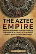 Read The Aztec Empire: An Enthralling Overview of the History of the Aztecs, Starting with the Settlement in the Valley of Mexico (Ancient Mexico), written by Enthralling History Read The Aztec Empire: An Enthralling Overview of the History of the Aztecs, Starting with the Settlement in the Valley of Mexico (Ancient Mexico), written by Enthralling History