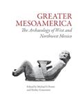 Read Greater Mesoamerica: The Archaeology of West and Northwest Mexico, written by Michael S Foster