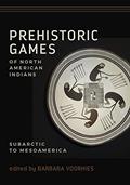 Read Prehistoric Games of North American Indians: Subarctic to Mesoamerica, written by Barbara Voorhies