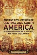 Read Ancient Civilizations of Central and South America: An Enthralling Introduction to the Olmecs, Maya, Toltecs, Aztecs, and Incas (Ancient Mexico), written by Enthralling History