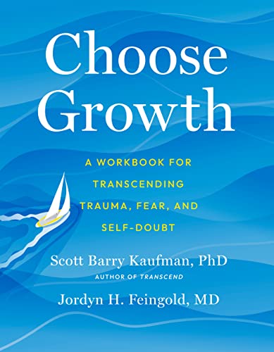 Read Choose Growth: A Workbook for Transcending Trauma, Fear, and Self-Doubt, written by Scott Barry Kaufman; Jordyn Feingold